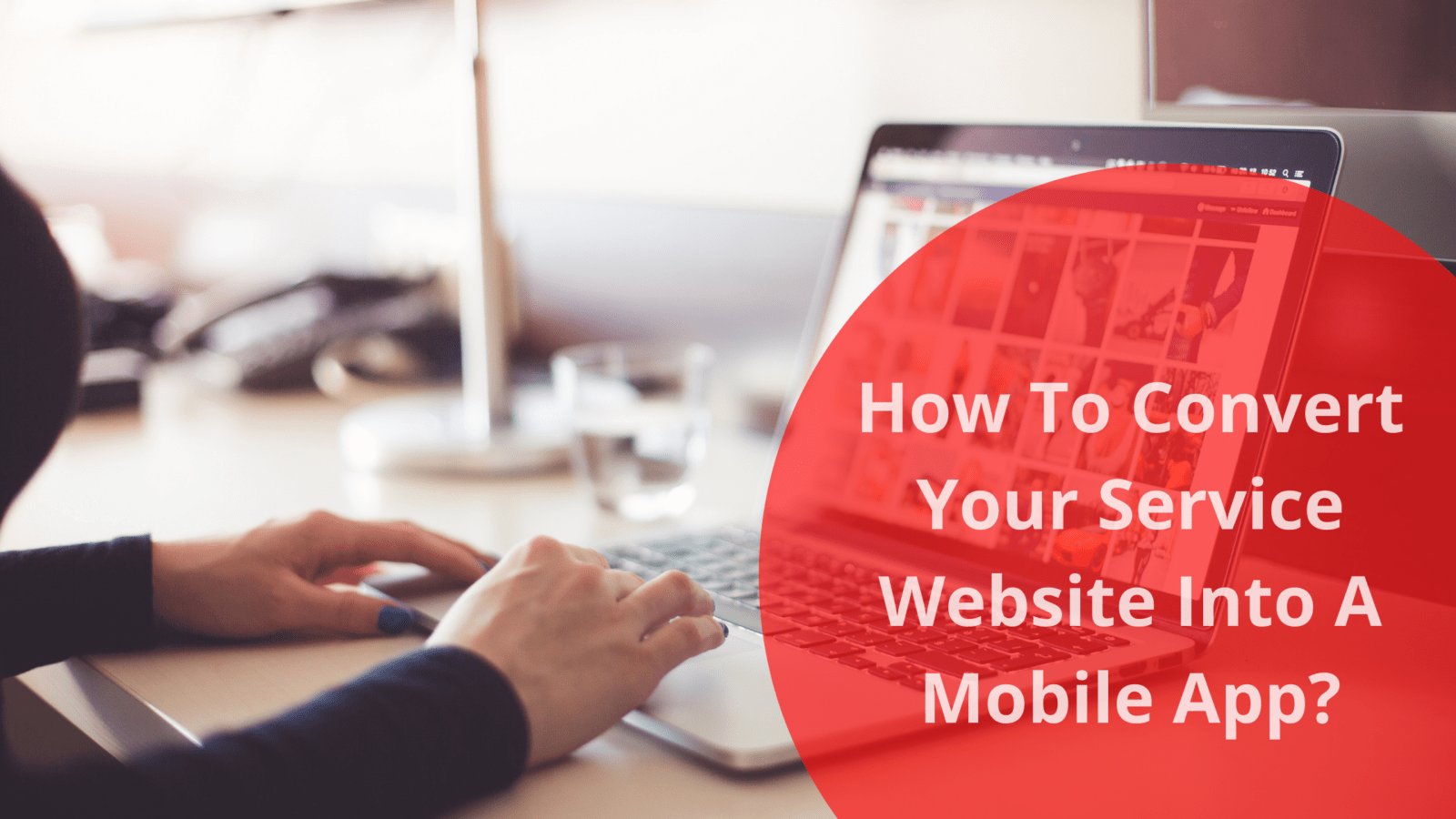 How To Convert Your Service Website Into A Mobile App?