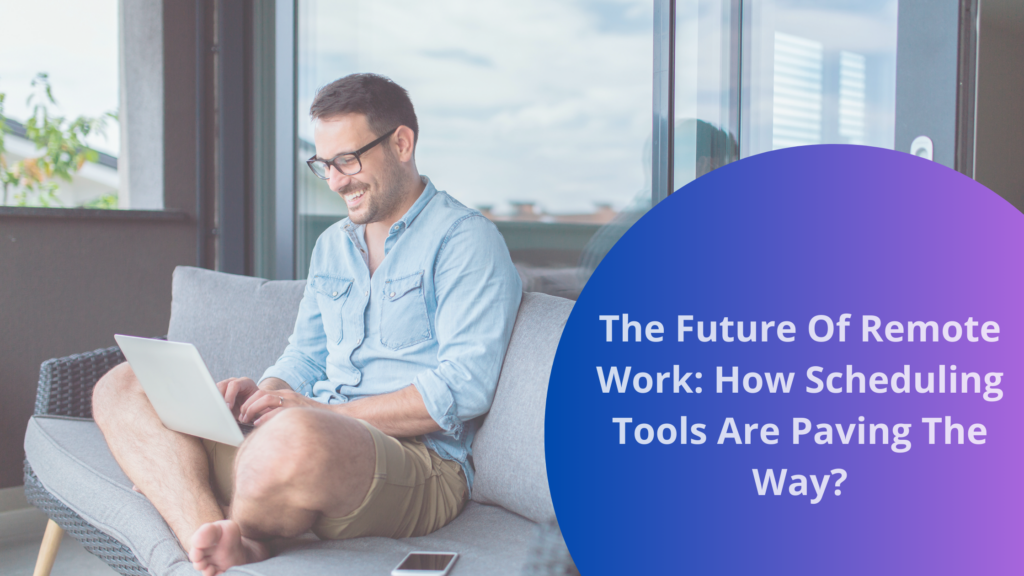 The Future Of Remote Work How Scheduling Tools Are Paving The Way Bookafy The Future Of Remote Work How Scheduling Tools Are Paving The Way Bookafy